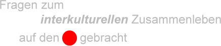 Fragen zum interkulturellen Zusamenleben auf den Punkt gebracht